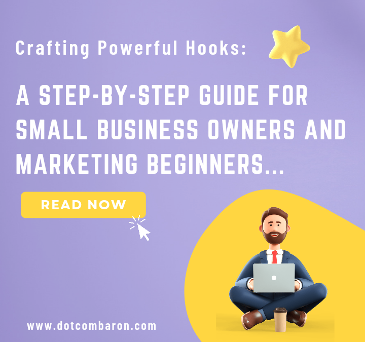 Crafting Powerful Hooks: A Step-by-Step Guide for Small Business Owners and Marketing Beginners