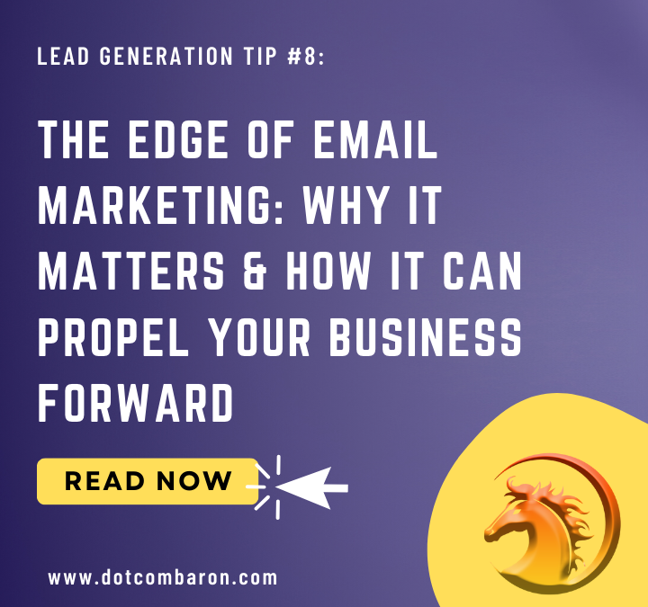 The Edge of Email Marketing: Why It Matters & How It Can Propel Your Business Forward | DOTCOMBARON